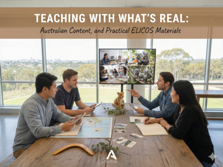 Teaching with What’s Real: Australian Content, and Practical ELICOS Materials
